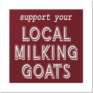 Support Your Local Milking Goats! Posters and Art